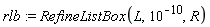 rlb := RefineListBox(L, 10^(-10), R)