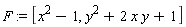 F := [x^2-1, y^2+2*x*y+1]
