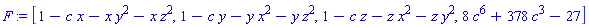 F := [1-c*x-x*y^2-x*z^2, 1-c*y-y*x^2-y*z^2, 1-c*z-z*x^2-z*y^2, 8*c^6+378*c^3-27]
