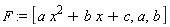 F := [a*x^2+b*x+c, a, b]