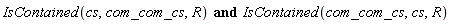 IsContained(cs, com_com_cs, R) and IsContained(com_com_cs, cs, R)