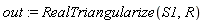 out := RealTriangularize(S1, R)
