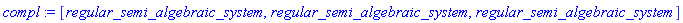 compl := [regular_semi_algebraic_system, regular_semi_algebraic_system, regular_semi_algebraic_system]