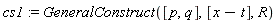 cs1 := GeneralConstruct([p, q], [x-t], R)