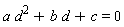 a*d^2+b*d+c = 0