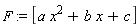 F := [a*x^2+b*x+c]