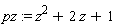 pz := z^2+2*z+1