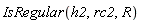 IsRegular(h2, rc2, R)