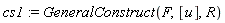 cs1 := GeneralConstruct(F, [u], R)