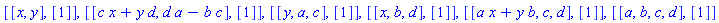 [[x, y], [1]], [[c*x+y*d, d*a-b*c], [1]], [[y, a, c], [1]], [[x, b, d], [1]], [[a*x+y*b, c, d], [1]], [[a, b, c, d], [1]]