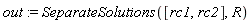 out := SeparateSolutions([rc1, rc2], R)