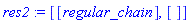 res2 := [[regular_chain], []]