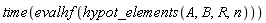 time(evalhf(hypot_elements(A, B, R, n)))