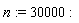 n := 30000