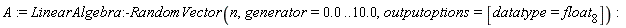 A := LinearAlgebra:-RandomVector(n, generator = 0. .. 10.0, outputoptions = [datatype = float[8]])