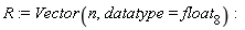 R := Vector(n, datatype = float[8])