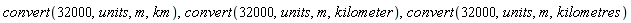 convert(32000, units, m, km), convert(32000, units, m, kilometer), convert(32000, units, m, kilometres)