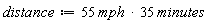 distance := Units:-Natural:-`*`(Units:-Natural:-`*`(Units:-Natural:-`*`(55, mph), 35), minutes)