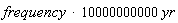 Units:-Natural:-`*`(Units:-Natural:-`*`(frequency, 10000000000), yr)