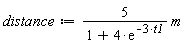 distance := Units:-Natural:-`*`(Units:-Natural:-`*`(5, Units:-Natural:-`/`(Units:-Natural:-`+`(1, Units:-Natural:-`*`(4, exp(Units:-Natural:-`-`(Units:-Natural:-`*`(3, t1))))))), m)