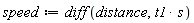 speed := diff(distance, Units:-Natural:-`*`(t1, s))