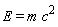 E = m*c^2