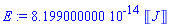 0.8199000000e-13*Units:-Unit('J')
