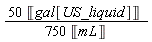 Units:-Standard:-`*`(Units:-Standard:-`*`(50, Units:-Unit('gal'['US_liquid'])), Units:-Standard:-`/`(Units:-Standard:-`*`(750, Units:-Unit('mL'))))