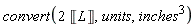 convert(Units:-Standard:-`*`(2, Units:-Unit('L')), units, Units:-Standard:-`^`(inches, 3))