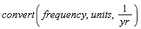 convert(frequency, units, Units:-Standard:-`/`(yr))