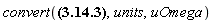 convert(.1876892984*Units:-Unit('Omega'), units, uOmega)
