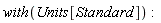 with(Units[Standard]):