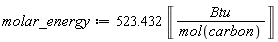 molar_energy := 523.432*Unit('Btu'/mol('carbon'))