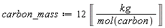 carbon_mass := 12*Unit('kg'/mol('carbon'))