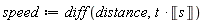 speed := diff(distance, t*Unit('s'))