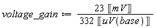 voltage_gain := 23*Unit('mV')/(332*Unit(uV('base')))
