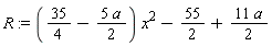 R := (35/4-5*a*(1/2))*x^2-55/2+11*a*(1/2)