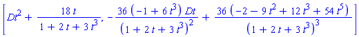 [Dt^2+18*t/(1+2*t+3*t^3), -36*(-1+6*t^3)*Dt/(1+2*t+3*t^3)^2+36*(-2-9*t^2+12*t^3+54*t^5)/(1+2*t+3*t^3)^3]