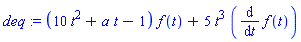 deq := (10*t^2+a*t-1)*f(t)+5*t^3*(diff(f(t), t))