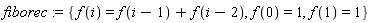 fiborec := {f(0) = 1, f(1) = 1, f(i) = f(i-1)+f(i-2)}