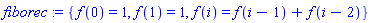 fiborec := {f(0) = 1, f(1) = 1, f(i) = f(i-1)+f(i-2)}