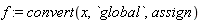 f := convert(x, `global`, assign)