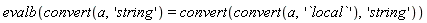 evalb(convert(a, 'string') = convert(convert(a, '`local`'), 'string'))