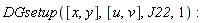 DGsetup([x, y], [u, v], J22, 1)