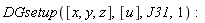 DGsetup([x, y, z], [u], J31, 1)