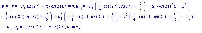 Phi := [x = -u[1]*sin(2*t)+x*cos(2*t), y = y, u[] = -u[1]^2*((1/4)*(cos(2*t)*sin(2*t))+t/2)+u[1]*cos(2*t)^2*x-x^2*(-(1/4)*(cos(2*t)*sin(2*t))+t/2)+u[1]^2*(-(1/4)*(cos(2*t)*sin(2*t))+t/2)+x^2*((1/4)*(cos(2*t)*sin(2*t))+t/2)-u[1]*x+u[], u[1] = u[1]*cos(2*t)+x*sin(2*t), u[2] = u[2]]