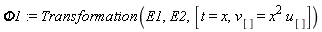 Phi1 := Transformation(E1, E2, [t = x, v[] = x^2*u[]])