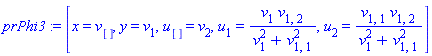 prPhi3 := [x = v[], y = v[1], u[] = v[2], u[1] = v[1]*v[1, 2]/(v[1]^2+v[1, 1]^2), u[2] = v[1, 1]*v[1, 2]/(v[1]^2+v[1, 1]^2)]