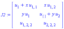 J2 := Matrix([[u[1]+x*u[1, 1], x*u[1, 2]], [y*u[1], u[]+y*u[2]], [u[1, 2, 2], u[2, 2, 2]]])