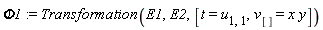Phi1 := Transformation(E1, E2, [t = u[1, 1], v[] = x*y])